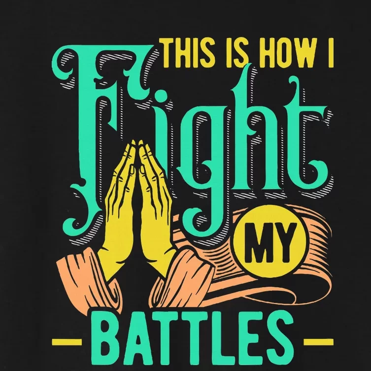 This Is How I Fight My Battles Christian Worship Women's Crop Top Tee