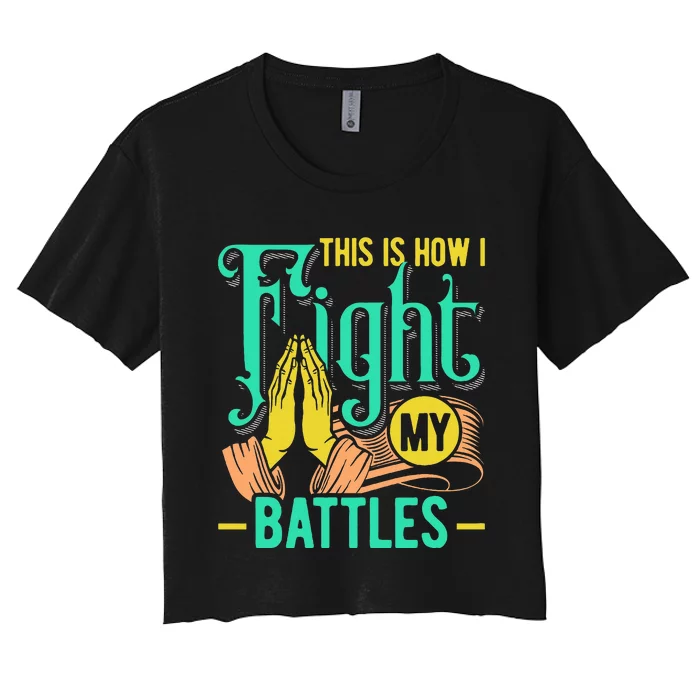 This Is How I Fight My Battles Christian Worship Women's Crop Top Tee