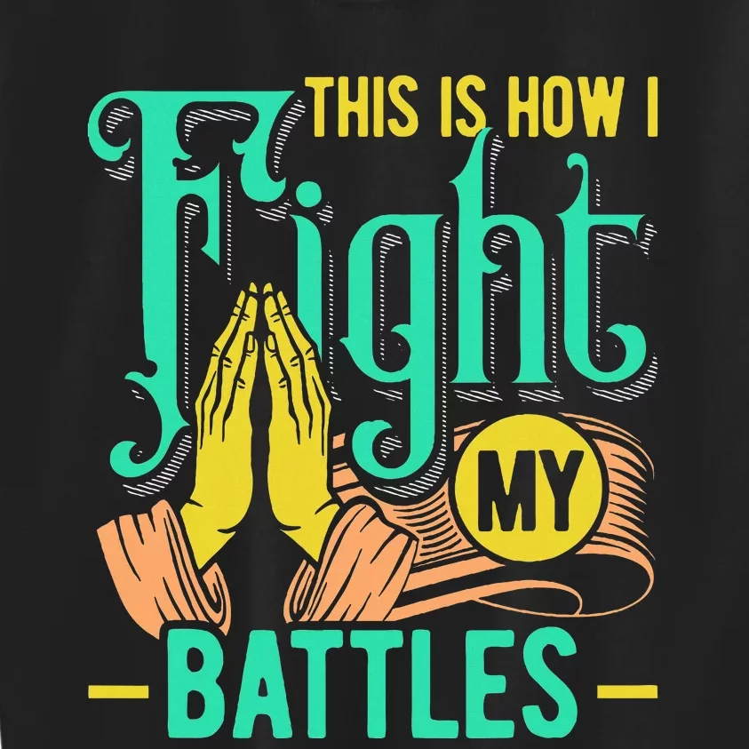 This Is How I Fight My Battles Christian Worship Kids Sweatshirt