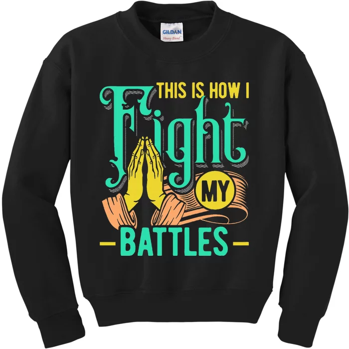 This Is How I Fight My Battles Christian Worship Kids Sweatshirt