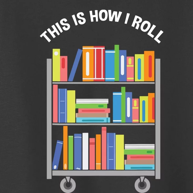 This Is How I Roll Book Librarian Toddler T-Shirt