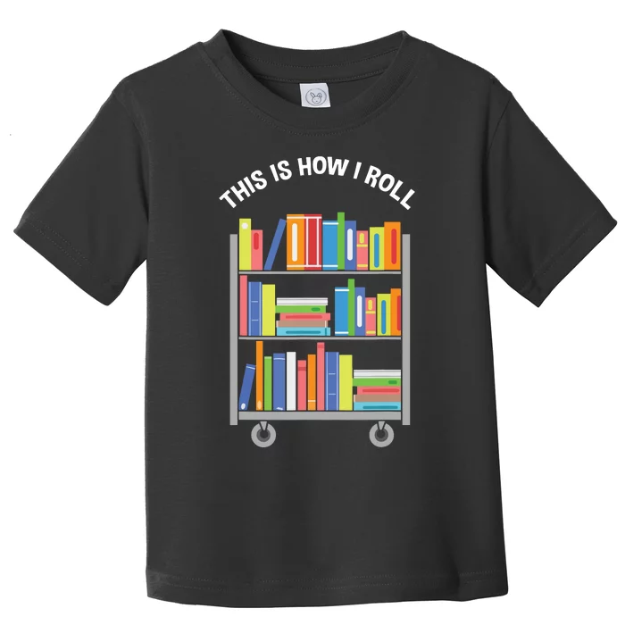 This Is How I Roll Book Librarian Toddler T-Shirt