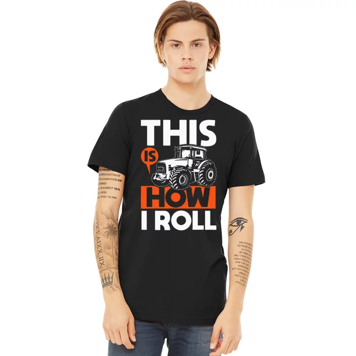 This is How I Roll Tractor Funny Farming Farmer Premium T-Shirt