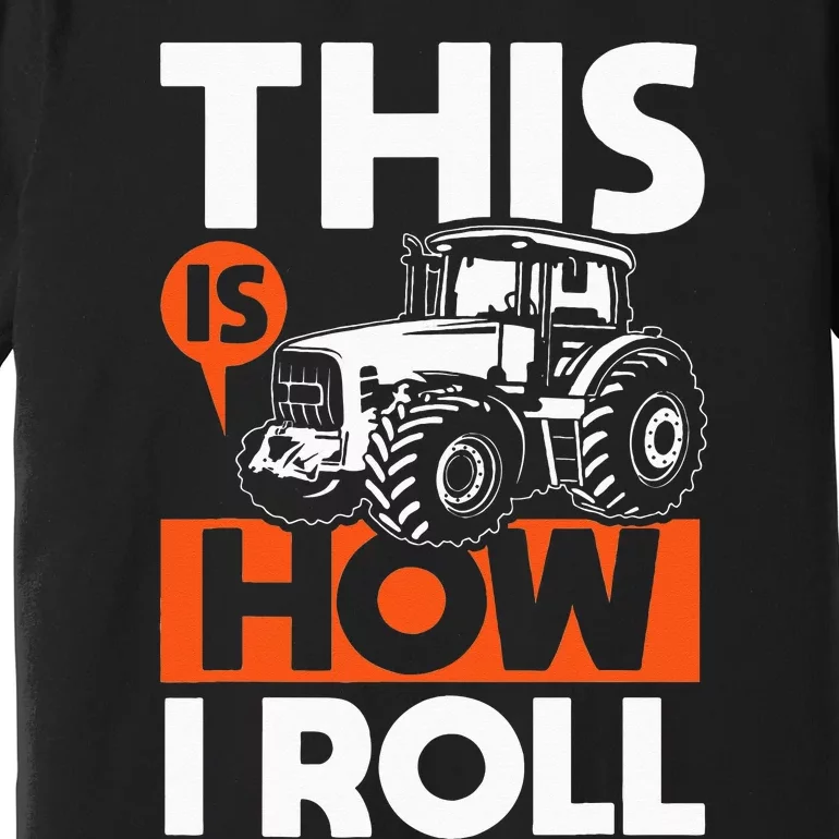 This is How I Roll Tractor Funny Farming Farmer Premium T-Shirt