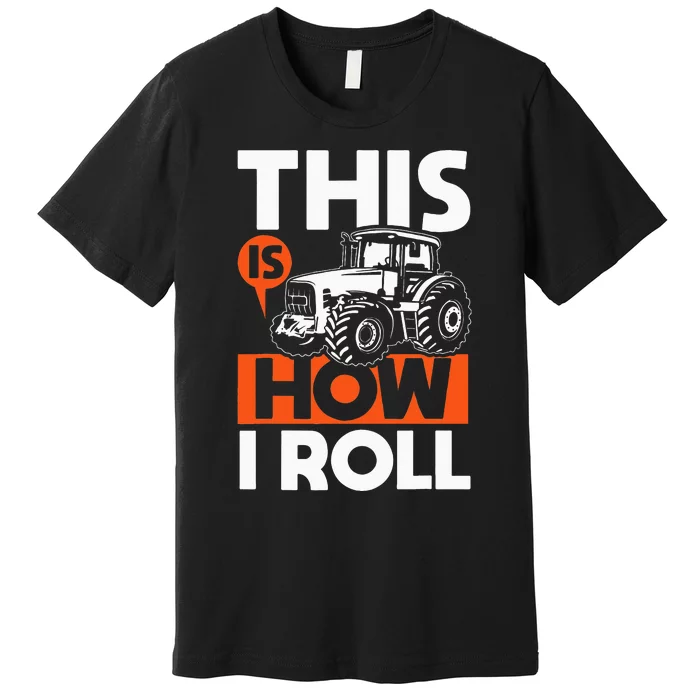 This is How I Roll Tractor Funny Farming Farmer Premium T-Shirt