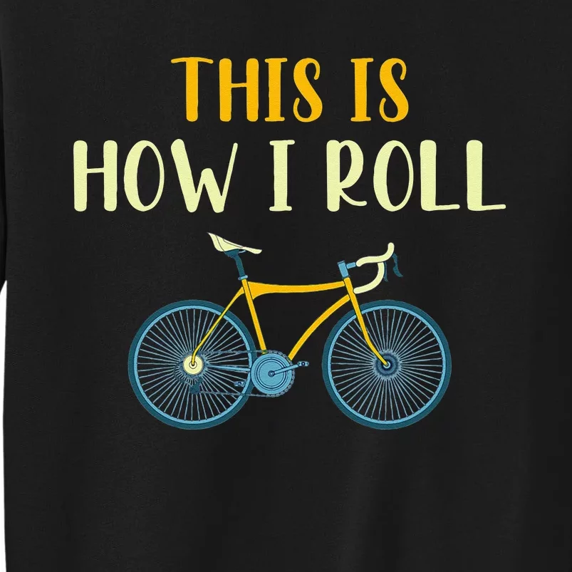 This Is How I Roll Funny Biking Cyclist Gift Cycling Bicycle Tall Sweatshirt