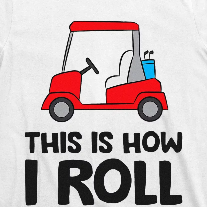 This Is How I Roll Funny Golf Cart T-Shirt