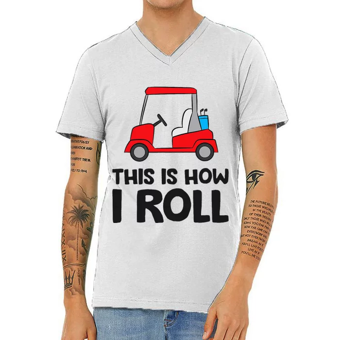 This Is How I Roll Funny Golf Cart V-Neck T-Shirt