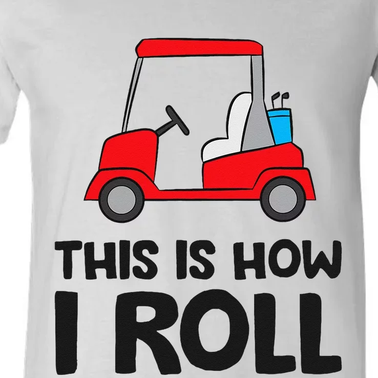 This Is How I Roll Funny Golf Cart V-Neck T-Shirt