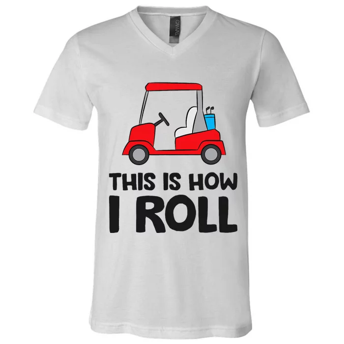 This Is How I Roll Funny Golf Cart V-Neck T-Shirt