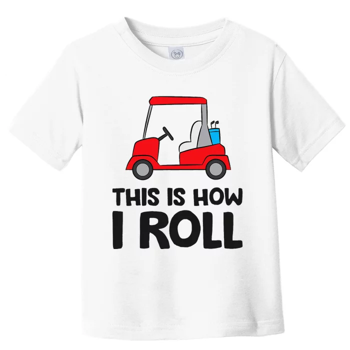 This Is How I Roll Funny Golf Cart Toddler T-Shirt