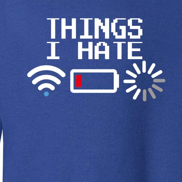 Things I Hate Funny Programmer Gamer Computer Geek Gift Toddler Sweatshirt