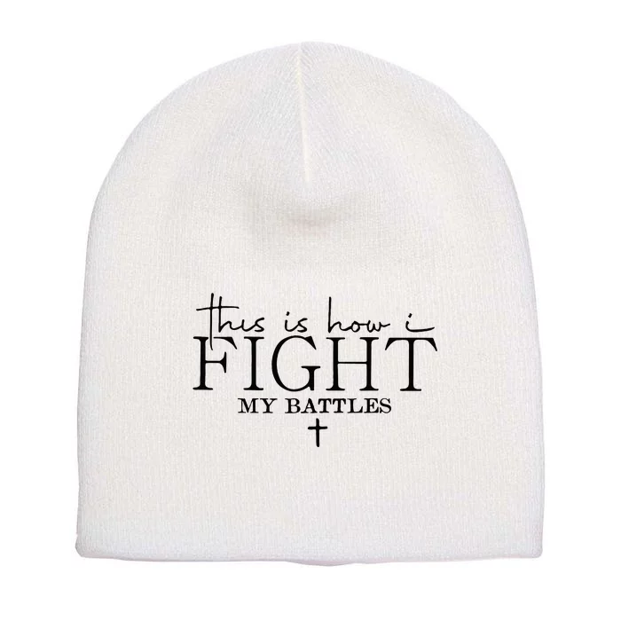 This Is How I Fight My Battles Short Acrylic Beanie