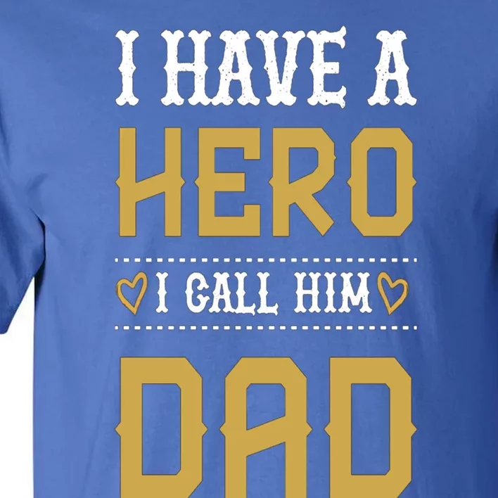 Tgift I Have A Hero I Call Him Dad Gift Tall T-Shirt