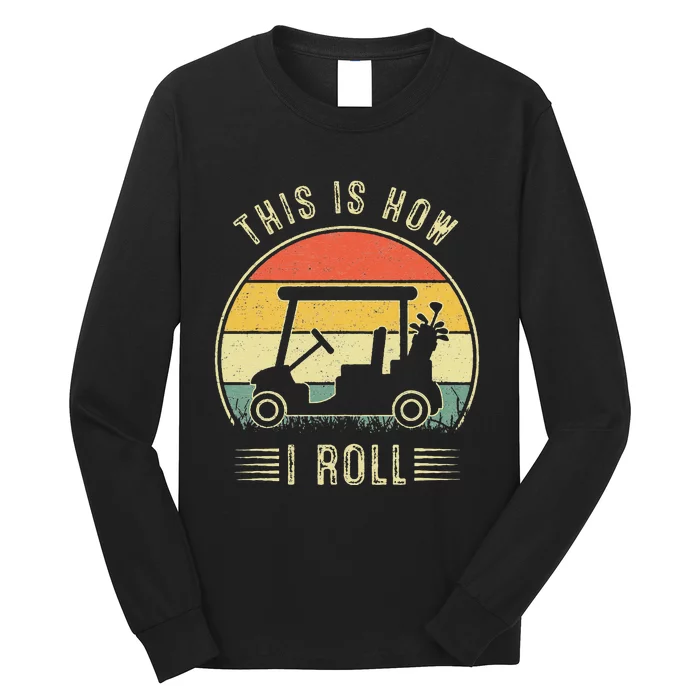 This is How I Roll Golf Cart Funny Golfers Long Sleeve Shirt