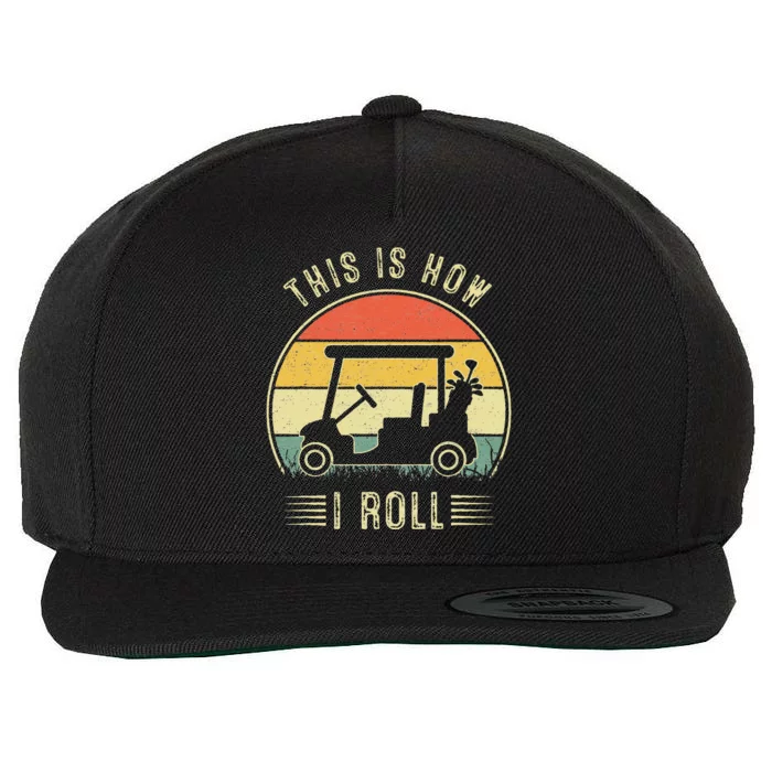 This is How I Roll Golf Cart Funny Golfers Wool Snapback Cap