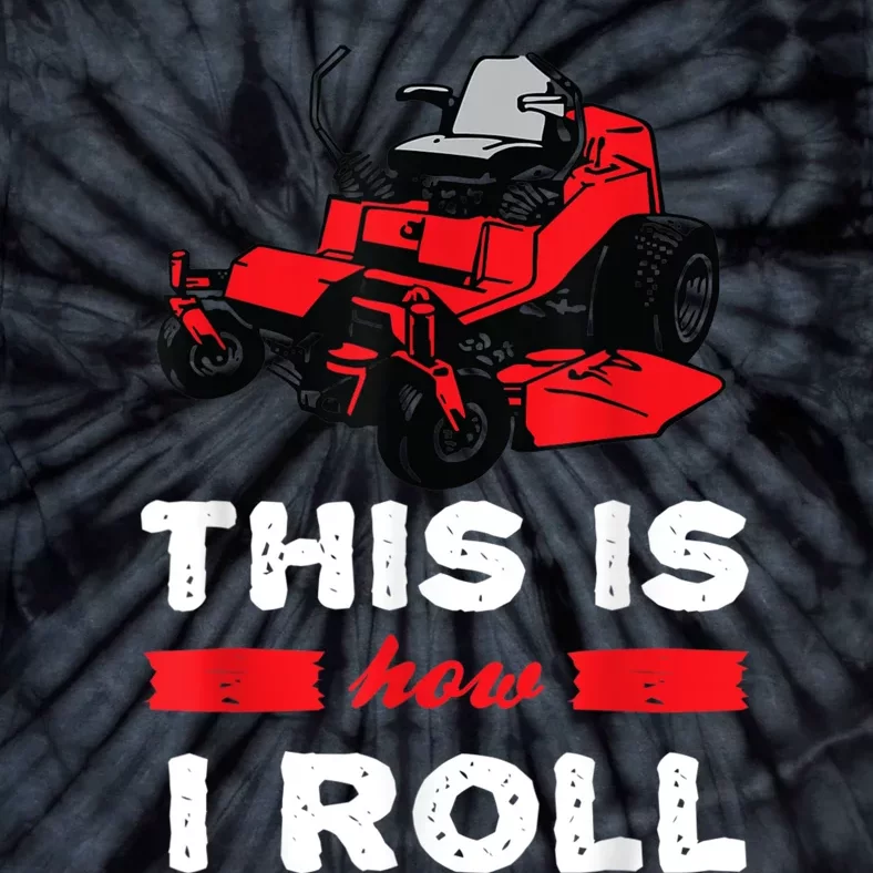 This Is How I Roll Zero Turn Riding Lawn Mower Image Tie-Dye T-Shirt