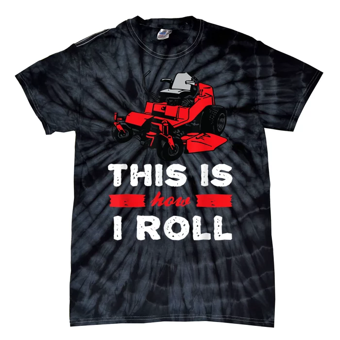 This Is How I Roll Zero Turn Riding Lawn Mower Image Tie-Dye T-Shirt