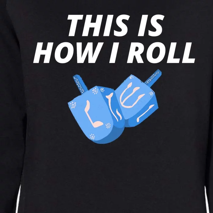 This Is How I Roll Funny Dreidel Menorah Chanukah Hanukkah Funny Dreidel Gift Womens California Wash Sweatshirt