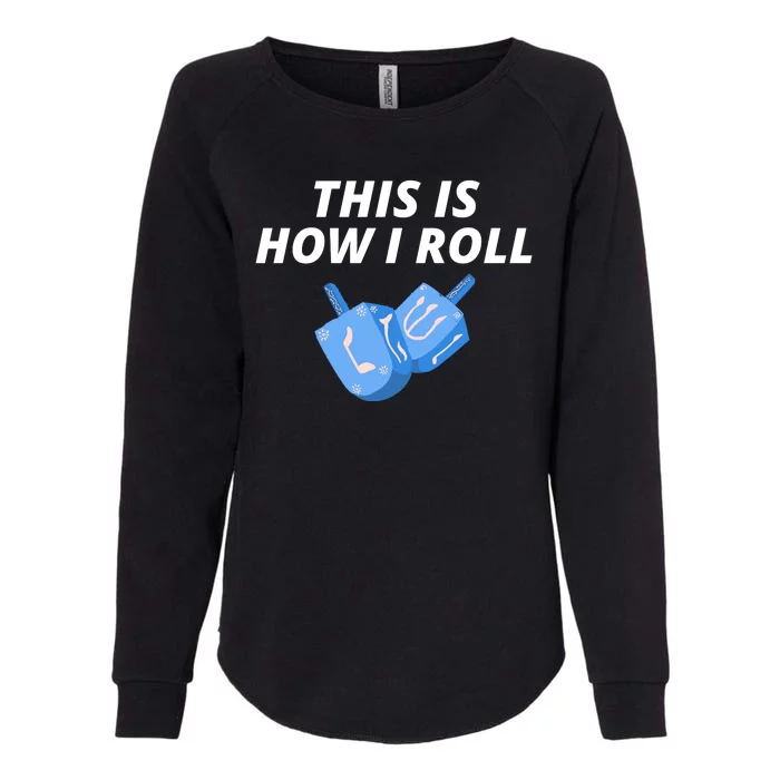 This Is How I Roll Funny Dreidel Menorah Chanukah Hanukkah Funny Dreidel Gift Womens California Wash Sweatshirt