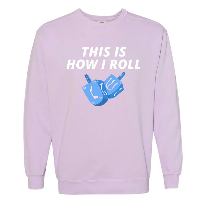 This Is How I Roll Funny Dreidel Menorah Chanukah Hanukkah Funny Dreidel Gift Garment-Dyed Sweatshirt