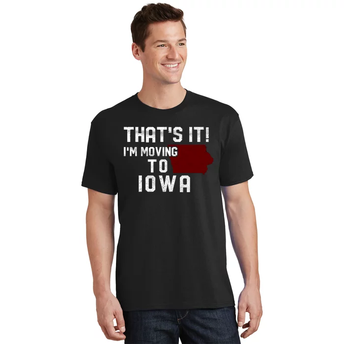 That's It I'm Moving To Iowa Map Funny Iowa Lover T-Shirt