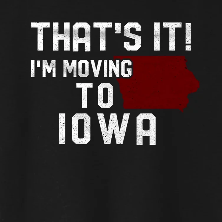 That's It I'm Moving To Iowa Map Funny Iowa Lover Women's Crop Top Tee