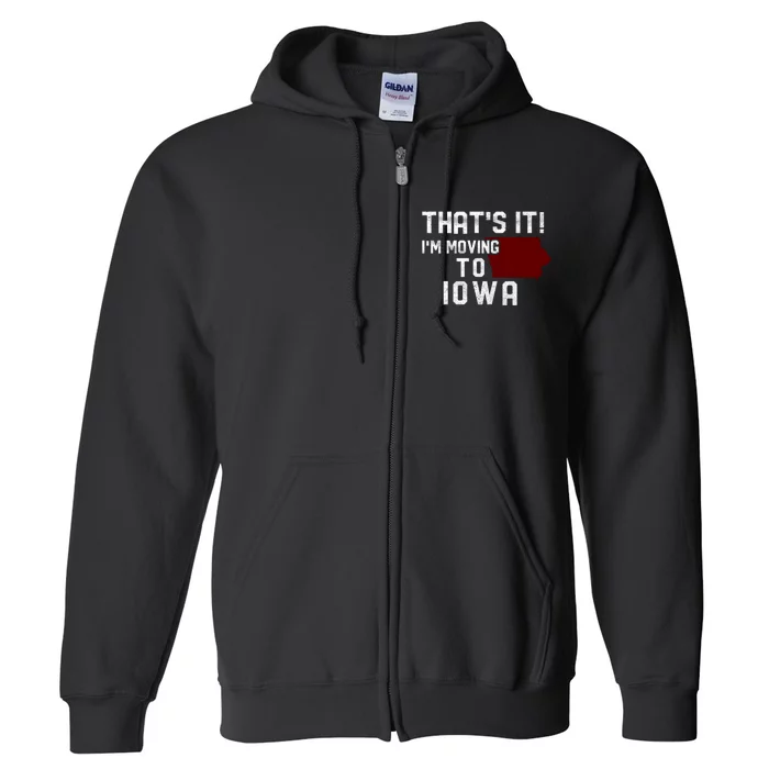 That's It I'm Moving To Iowa Map Funny Iowa Lover Full Zip Hoodie