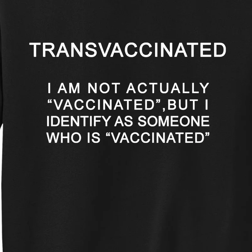 Transvaccinated I Identify As Someone Who Is Vaccinated Tall Sweatshirt