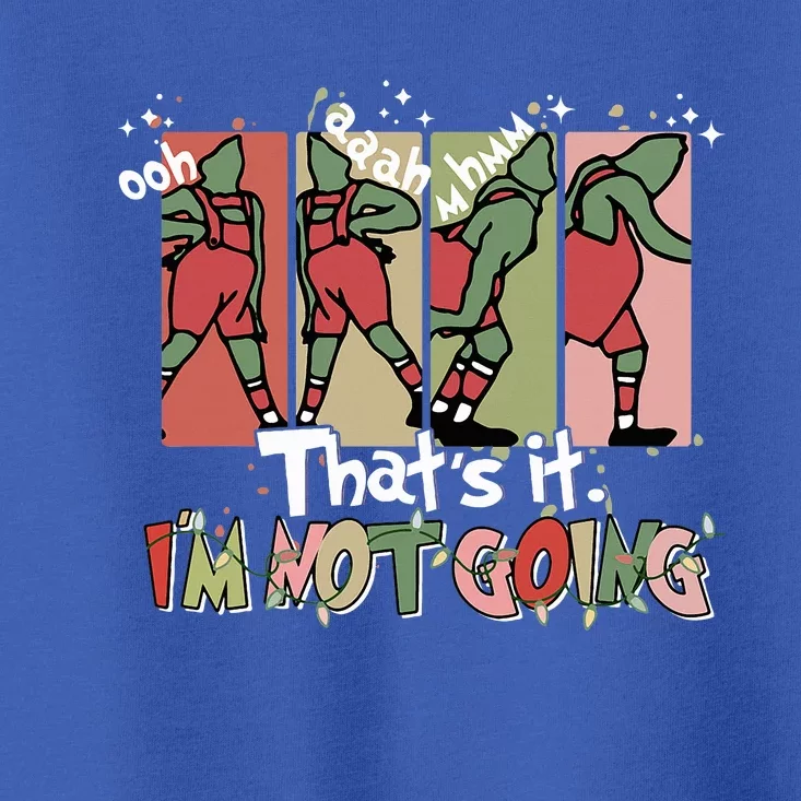 That's It I'm Not Going Christmas Santa Xmas Family Matching Toddler T-Shirt