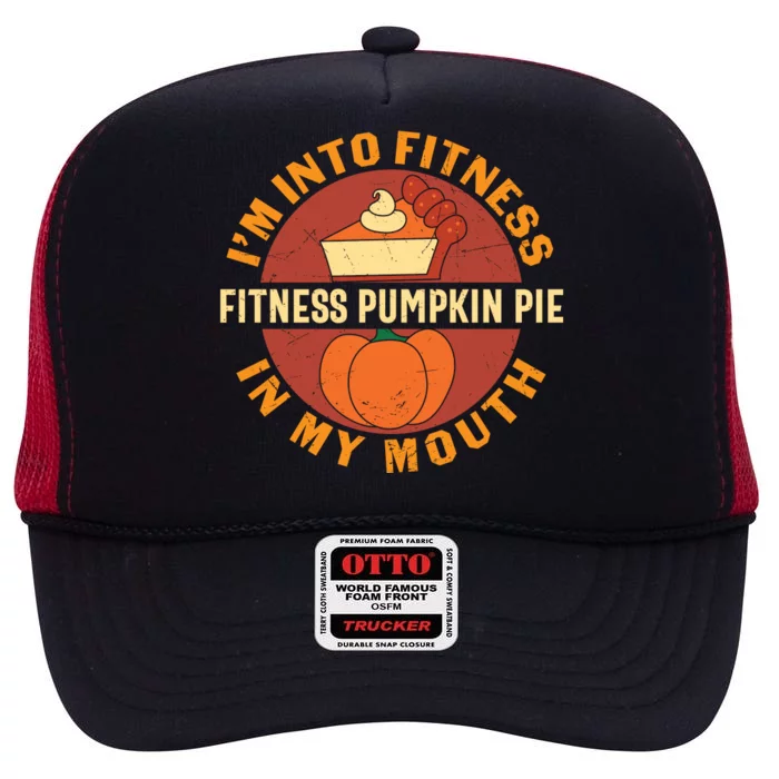 Thanksgiving I'm Into Fitness Pumpkin Pie In My Mouth High Crown Mesh Trucker Hat