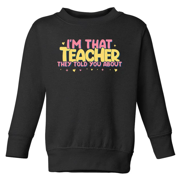 Teaching Inspirational IM That Teacher They Told You About Toddler Sweatshirt