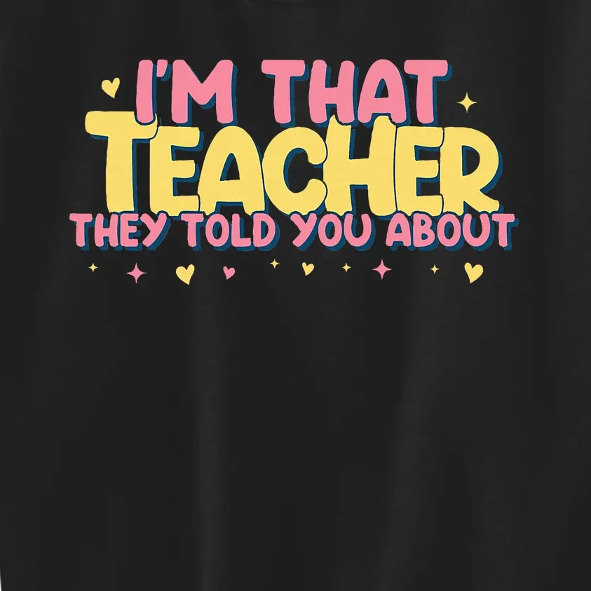 Teaching Inspirational IM That Teacher They Told You About Kids Sweatshirt