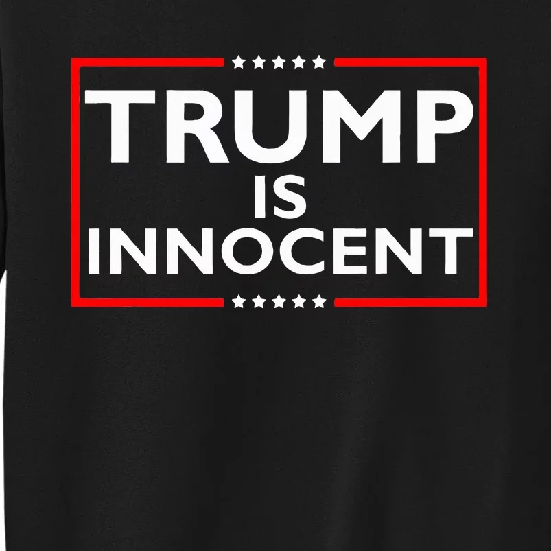 Trump Is Innocent Funny ProTrump Political Supporter Tall Sweatshirt