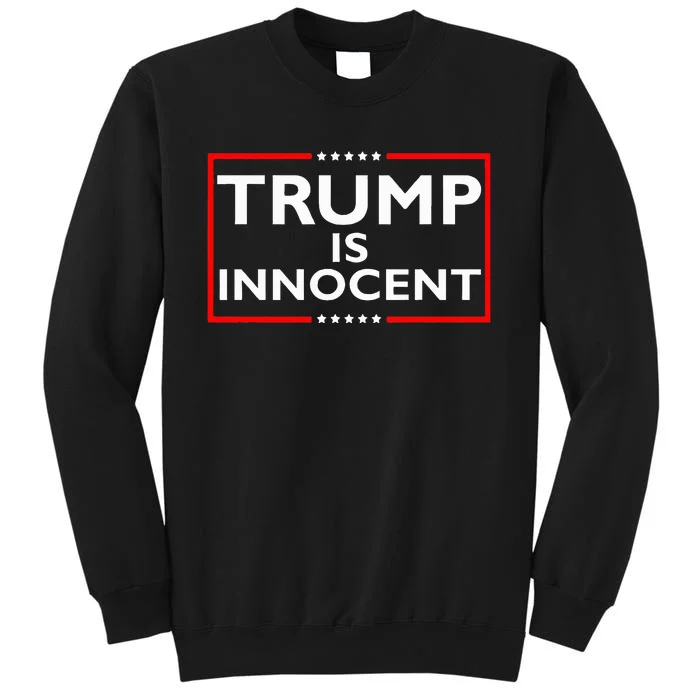 Trump Is Innocent Funny ProTrump Political Supporter Tall Sweatshirt