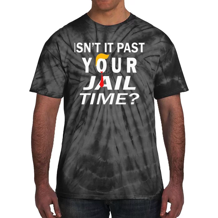 Trump IsnT It Past Your Jail Time Tie-Dye T-Shirt