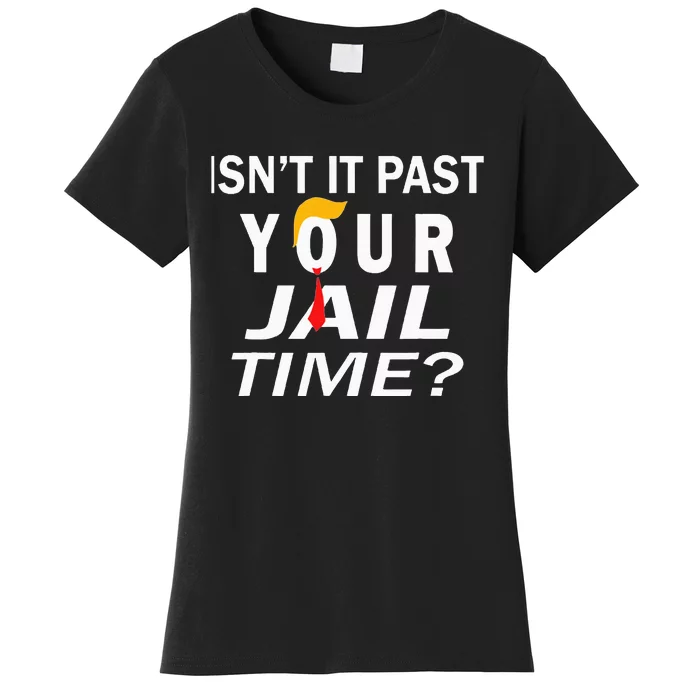 Trump IsnT It Past Your Jail Time Women's T-Shirt