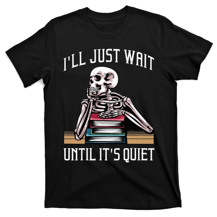 Teacher ILl Just Wait Until ItS Quiet T-Shirt