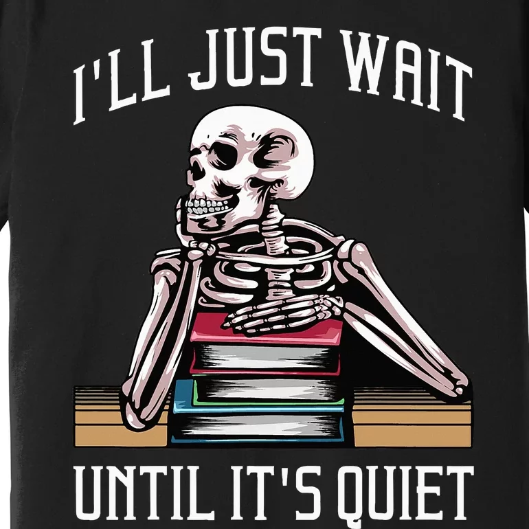 Teacher ILl Just Wait Until ItS Quiet Premium T-Shirt