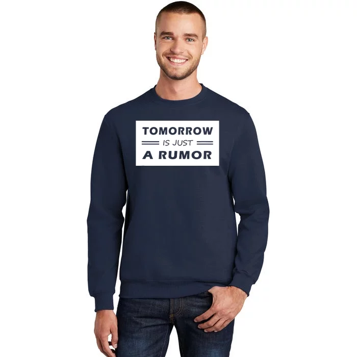 Tomorrow Is Just A Rumor Sweatshirt