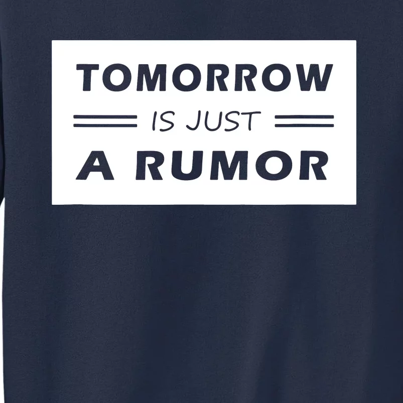 Tomorrow Is Just A Rumor Sweatshirt