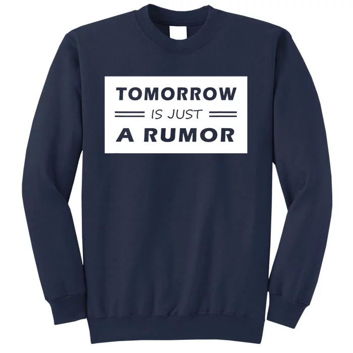 Tomorrow Is Just A Rumor Sweatshirt