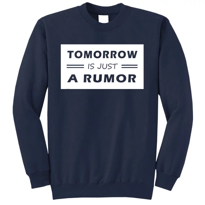 Tomorrow Is Just A Rumor Tall Sweatshirt