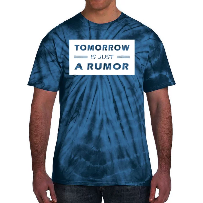 Tomorrow Is Just A Rumor Tie-Dye T-Shirt