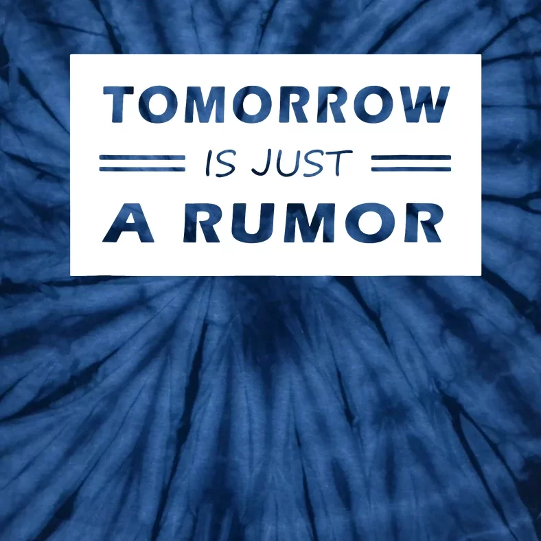 Tomorrow Is Just A Rumor Tie-Dye T-Shirt