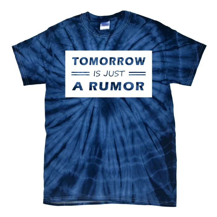 Tomorrow Is Just A Rumor Tie-Dye T-Shirt