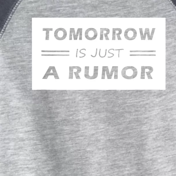 Tomorrow Is Just A Rumor Toddler Fine Jersey T-Shirt