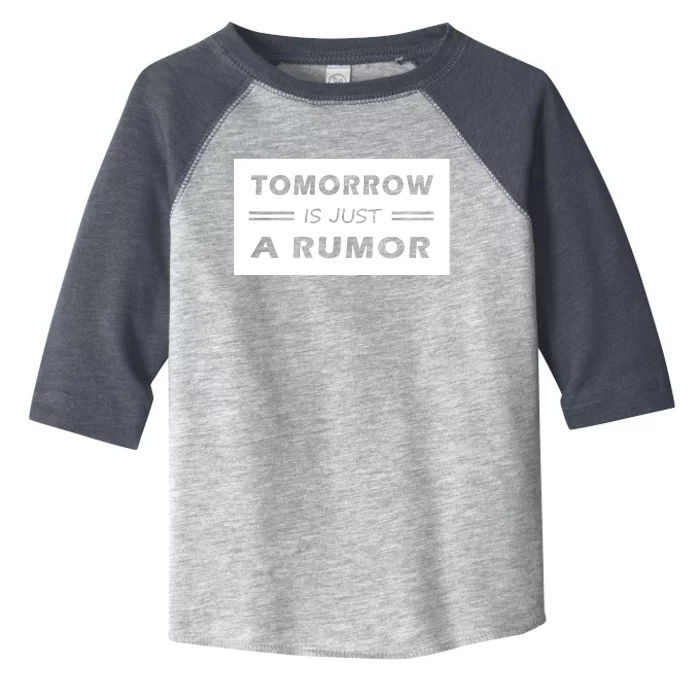 Tomorrow Is Just A Rumor Toddler Fine Jersey T-Shirt