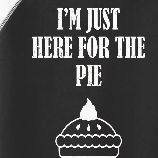 Thanksgiving I'm Just Here For The Pie Toddler Fine Jersey T-Shirt