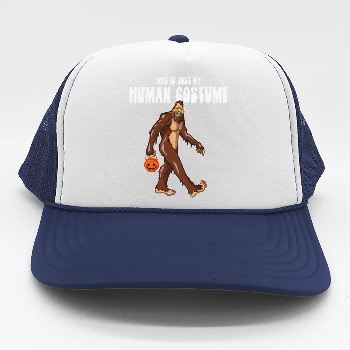 This Is Just My Human Costume! Funny Bigfoot Halloween DOTD Trucker Hat